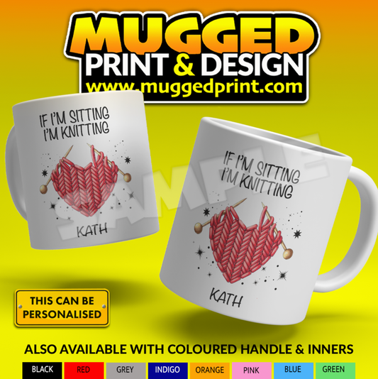 If I'm Sitting, I'm Knitting Mug *PERSONALISED*