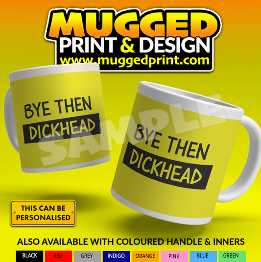 Bye Then D**khead Mug *PERSONALISED*